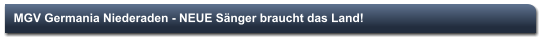 MGV Germania Niederaden - NEUE Sänger braucht das Land!